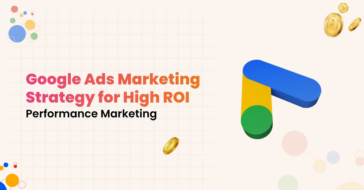 Google Ads & Performance Marketing Strategy for High ROI
