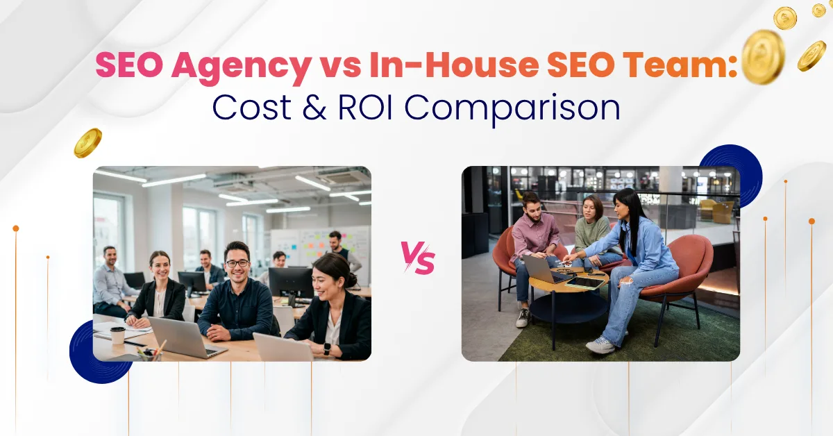 SEO Agency vs In-House SEO Team Cost & ROI Comparison